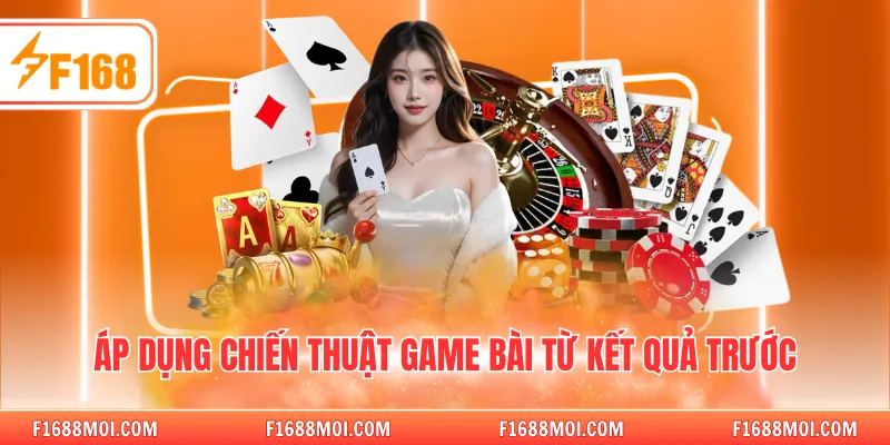 Áp dụng chiến thuật game bài từ kết quả trước