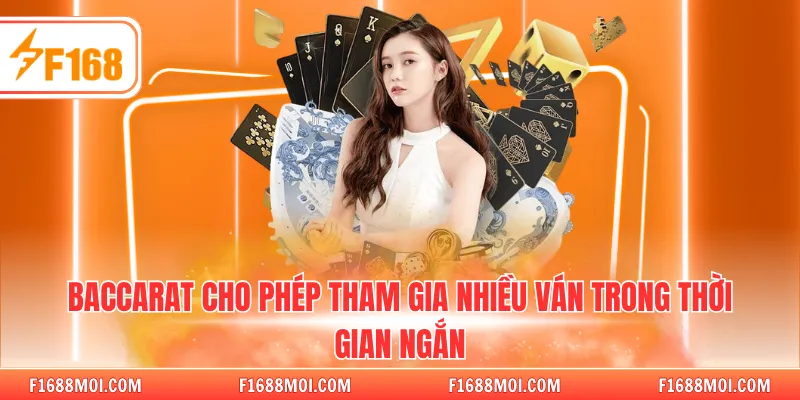 Baccarat cho phép tham gia nhiều ván trong thời gian ngắn