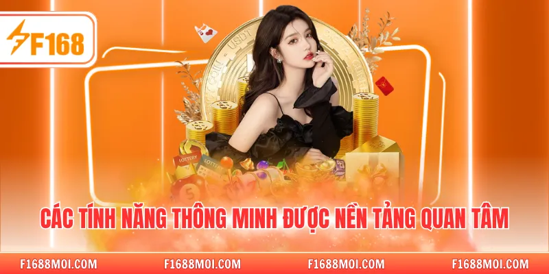 Các tính năng thông minh được nền tảng quan tâm