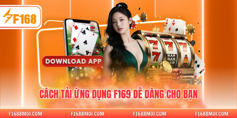 Cách tải ứng dụng F168 dễ dàng cho bạn