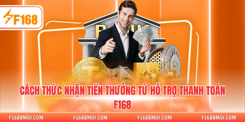 Cách thức nhận tiền thưởng từ hỗ trợ thanh toán F168