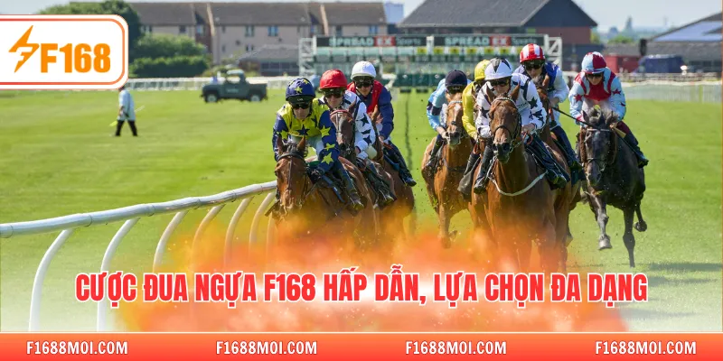 Cược đua ngựa F168 hấp dẫn, lựa chọn đa dạng