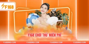 F168 Chơi Thử Miễn Phí