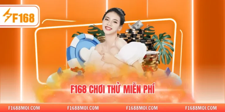 F168 Chơi Thử Miễn Phí