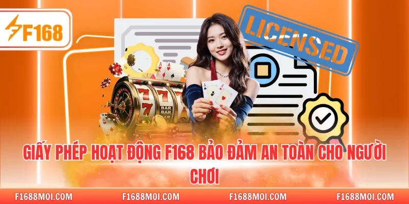 Giấy phép hoạt động F168 bảo đảm an toàn cho người chơi
