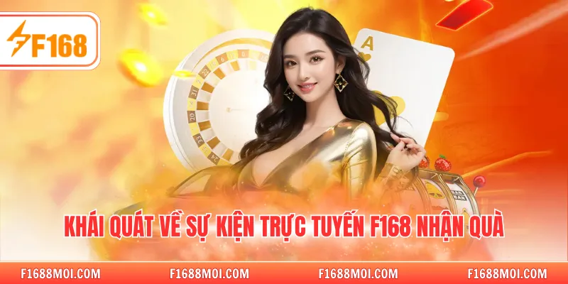 Khái quát về sự kiện trực tuyến F168 nhận quà