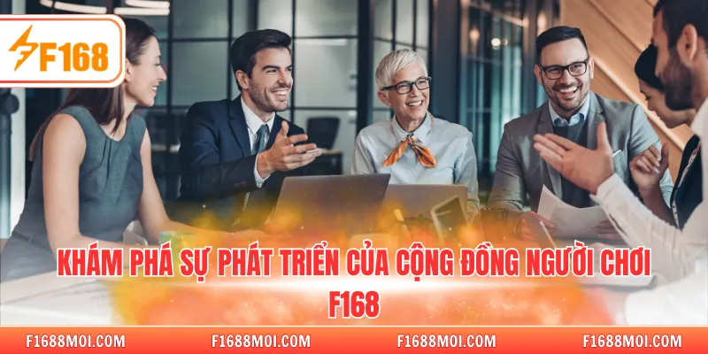Khám phá sự phát triển của cộng đồng người chơi F168