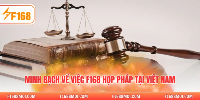 Minh bạch về việc F168 hợp pháp tại Việt Nam
