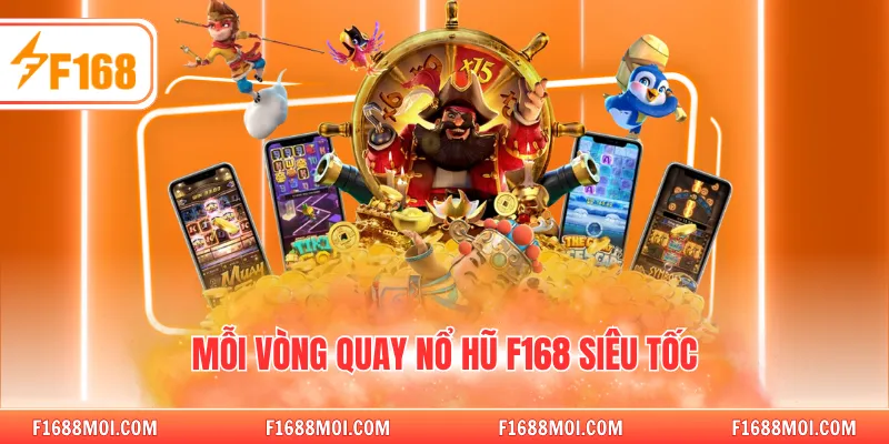 Mỗi vòng quay nổ hũ F168 siêu tốc