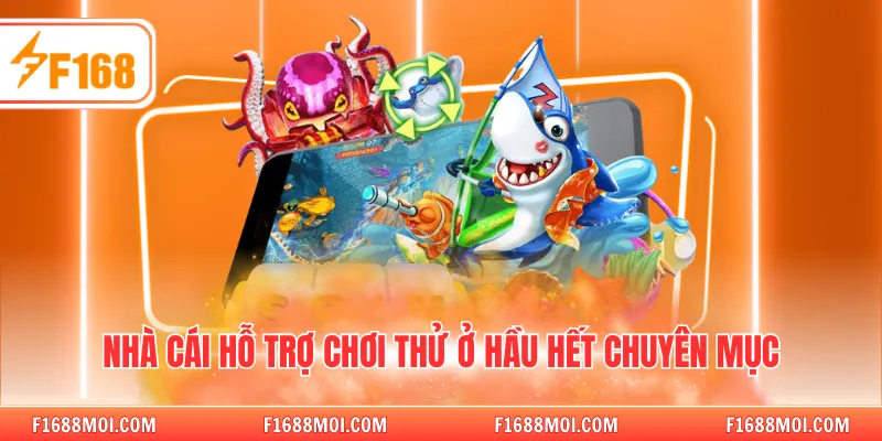 Nhà cái hỗ trợ chơi thử ở hầu hết chuyên mục