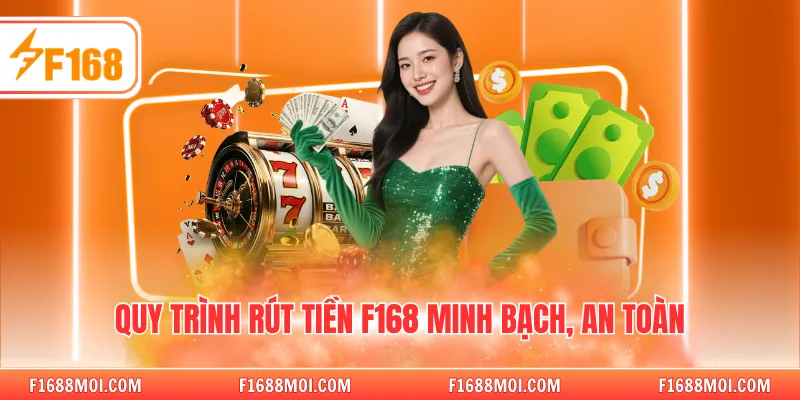 Quy trình rút tiền F168 minh bạch, an toàn
