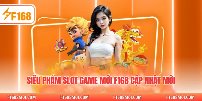 Siêu phẩm slot game mới F168 cập nhật mới