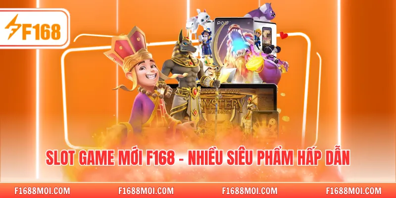 Slot Game Mới F168 - Nhiều siêu phẩm hấp dẫn