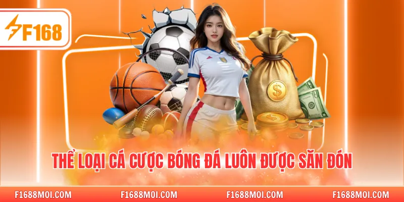 Thể loại cá cược bóng đá luôn được săn đón