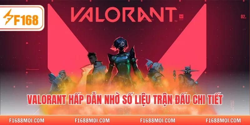 Valorant hấp dẫn nhờ số liệu trận đấu chi tiết